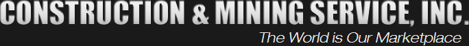 Construction & Mining Service, Inc. The World is Our Marketplace